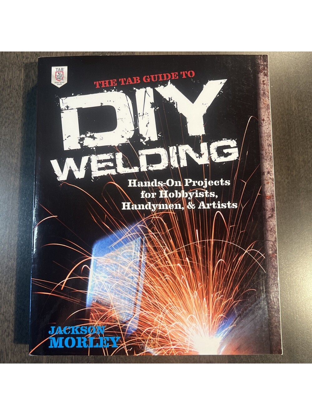 The Tab Guide to DIY Welding by Morley, Jackson